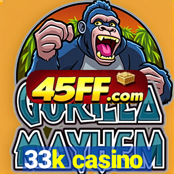 33k casino